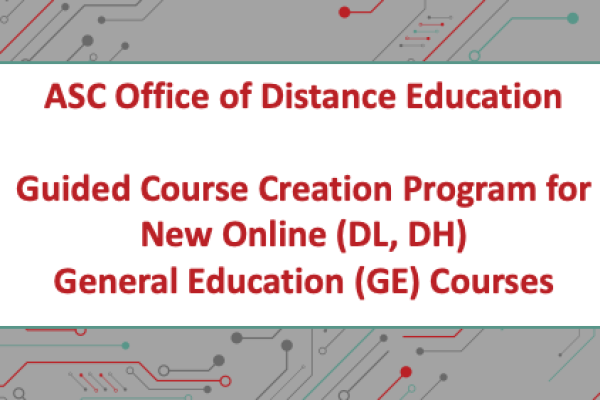 Abstract circuitry background with centered textbox, "ASC Office of Distance EducationGuided Course Creation Program for New Online (DL, DH)  General Education (GE) Courses"